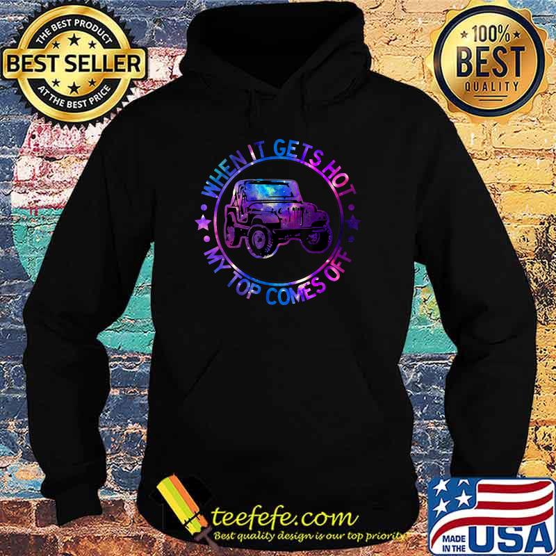 When It Gets Hot My Top Comes Off T-Shirt Hoodie When It Gets Hot My Top Comes Off T-Shirt Hoodie