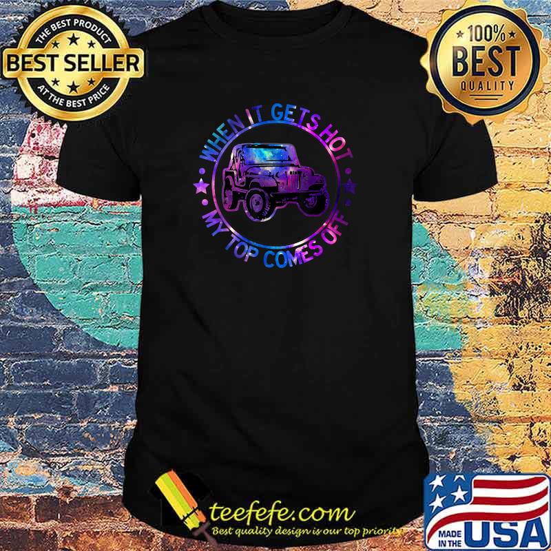 When It Gets Hot My Top Comes Off T-Shirt When It Gets Hot My Top Comes Off T-Shirt