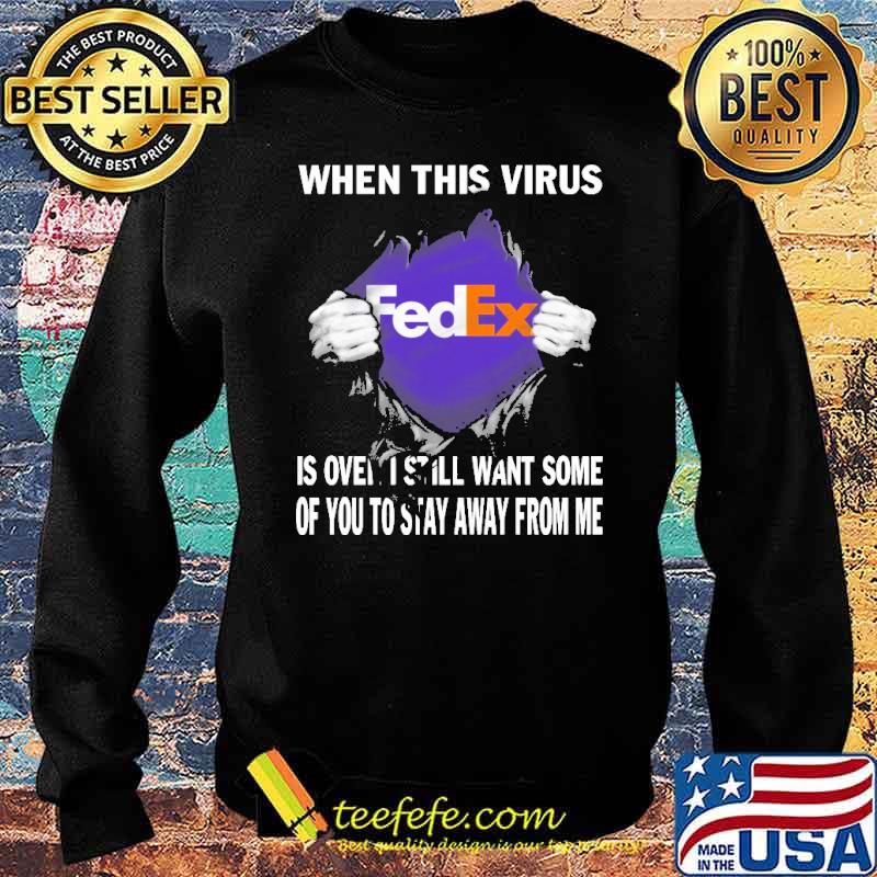 When This Virus Is Over I Still Want Some Of You To Stay Away From Me FedEx Shirt Sweater When This Virus Is Over I Still Want Some Of You To Stay Away From Me FedEx Shirt Sweater