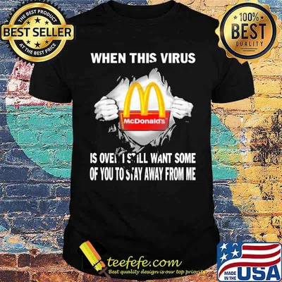 When This Virus Is Over I Still Want Some Of You To Stay Away From Me MC Donald's Shirt
