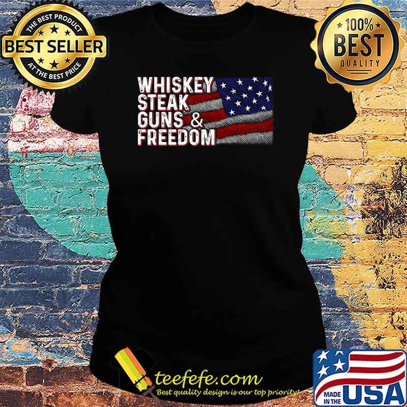 Whiskey Steak Guns & Freedom American Flag Proud Drinker T-Shirt Ladies tee Whiskey Steak Guns & Freedom American Flag Proud Drinker T-Shirt Ladies tee