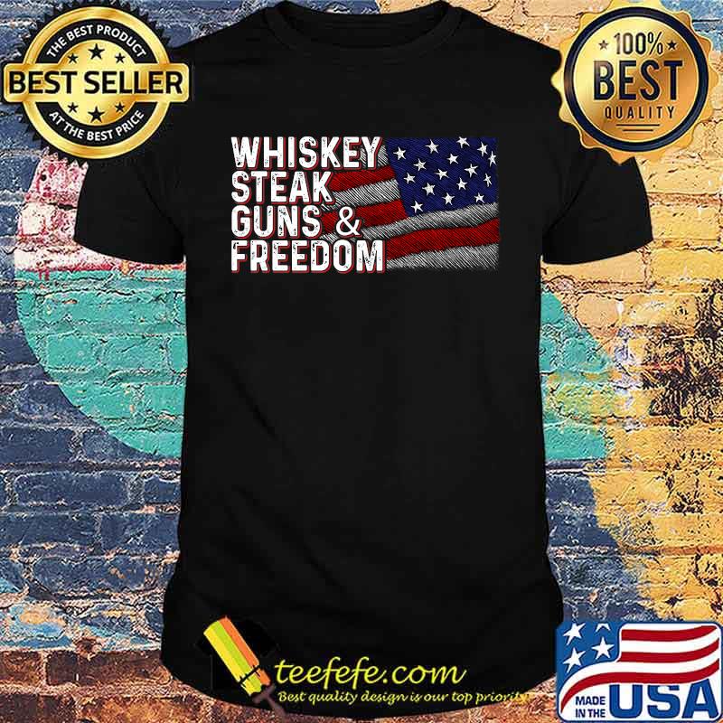 Whiskey Steak Guns & Freedom American Flag Proud Drinker T-Shirt Whiskey Steak Guns & Freedom American Flag Proud Drinker T-Shirt
