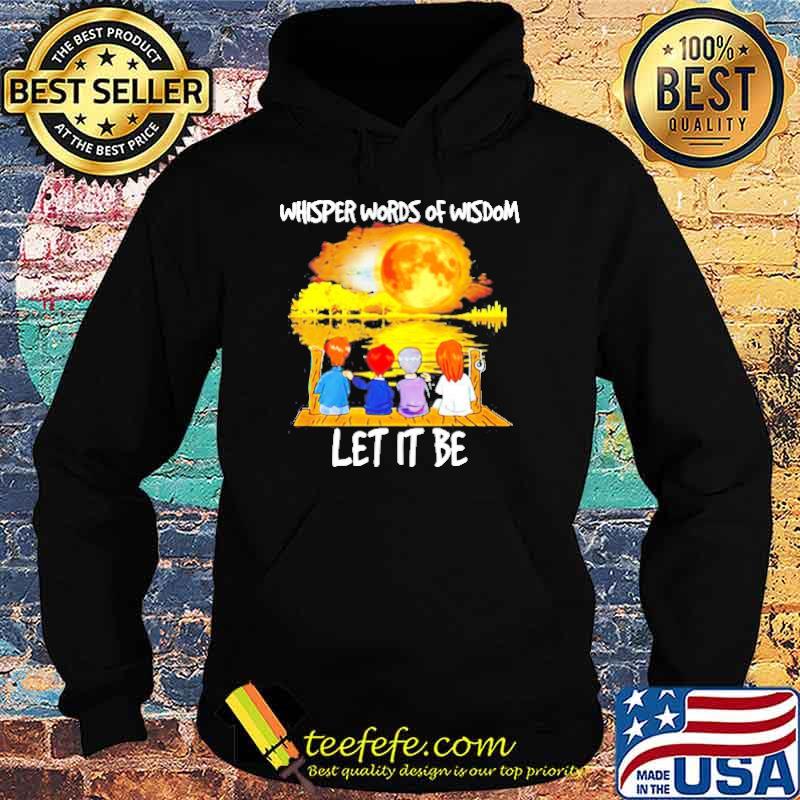 Whisper words of wisdom let it be s Hoodie Whisper words of wisdom let it be s Hoodie