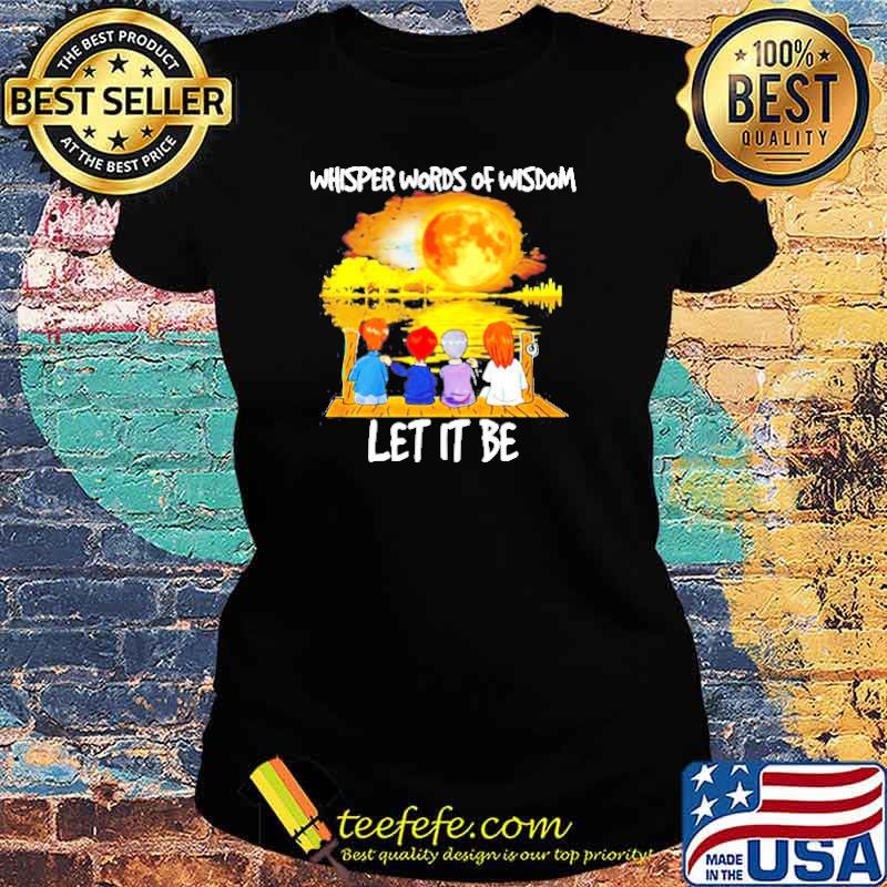 Whisper words of wisdom let it be s Ladies tee Whisper words of wisdom let it be s Ladies tee