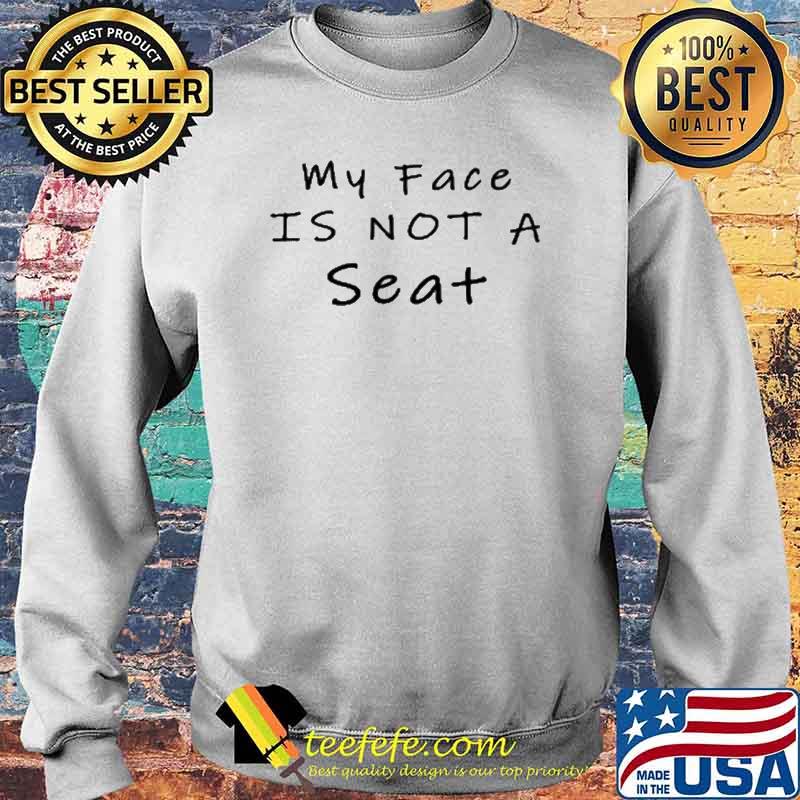 Funny White Lie Party My Face Is Not A Seat T-Shirt