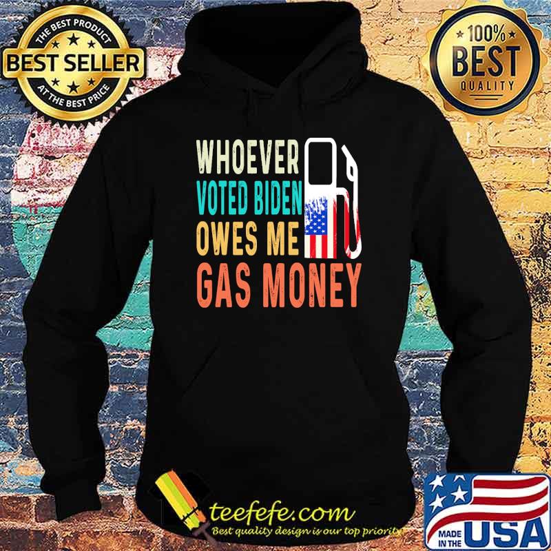 Whoever voted biden owes me gas money usa flag s Hoodie Whoever voted biden owes me gas money usa flag s Hoodie