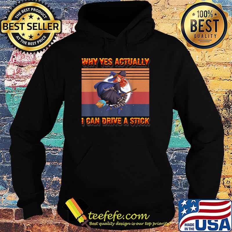 Why Yes Actually I Can Drive A Stick Halloween Vintage T-Shirt Hoodie Why Yes Actually I Can Drive A Stick Halloween Vintage T-Shirt Hoodie