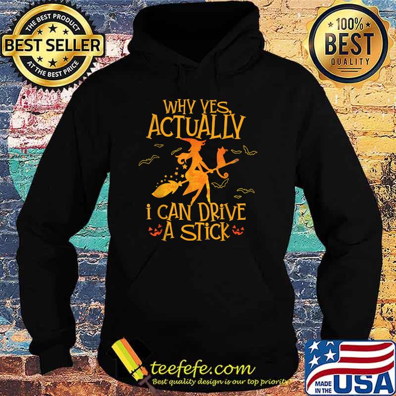 Why Yes Actually I Can Drive A Stick Halloween Witch Broom The Cat T-Shirt Hoodie Why Yes Actually I Can Drive A Stick Halloween Witch Broom The Cat T-Shirt Hoodie