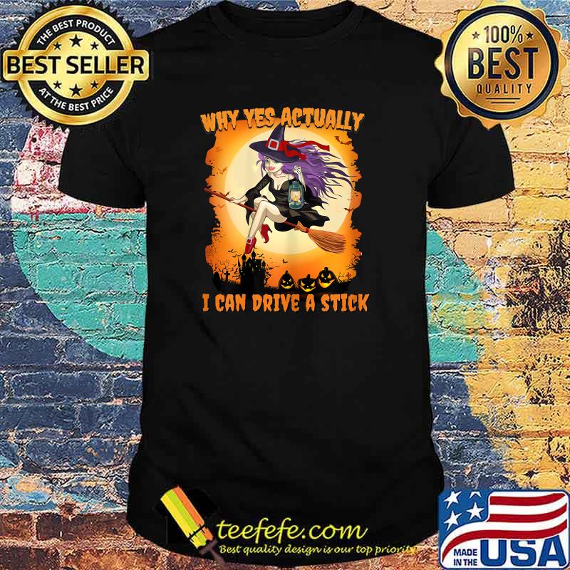 Why Yes Actually I Can Drive a Stick Pumpkin Halloween Witch T-Shirt