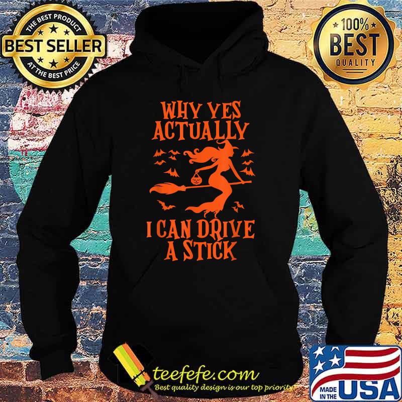 Why Yes Actually I Can Drive A Stick T-Shirt Hoodie Why Yes Actually I Can Drive A Stick T-Shirt Hoodie