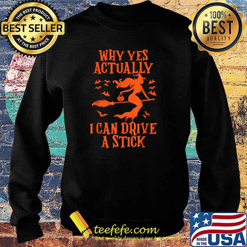 Why Yes Actually I Can Drive A Stick T-Shirt Sweater Why Yes Actually I Can Drive A Stick T-Shirt Sweater