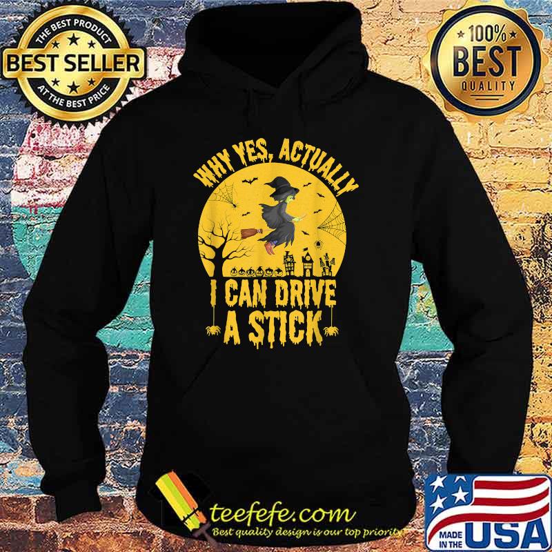 Why Yes Actually I Can Drive A Stick Witch T-Shirt Hoodie Why Yes Actually I Can Drive A Stick Witch T-Shirt Hoodie