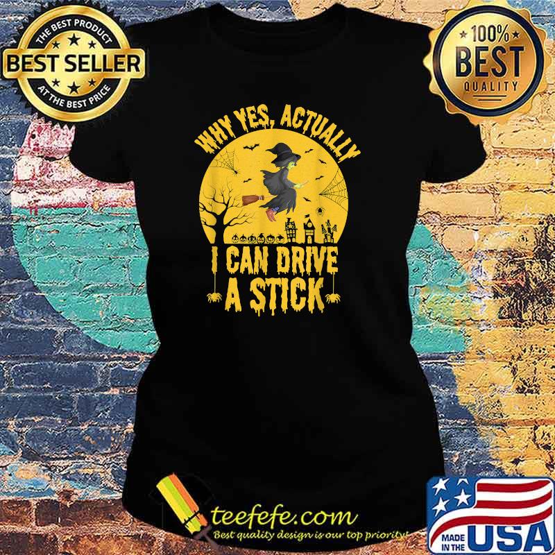 Why Yes Actually I Can Drive A Stick Witch T-Shirt Ladies tee Why Yes Actually I Can Drive A Stick Witch T-Shirt Ladies tee