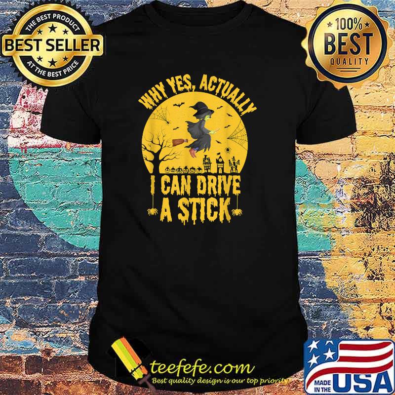 Why Yes Actually I Can Drive A Stick Witch T-Shirt