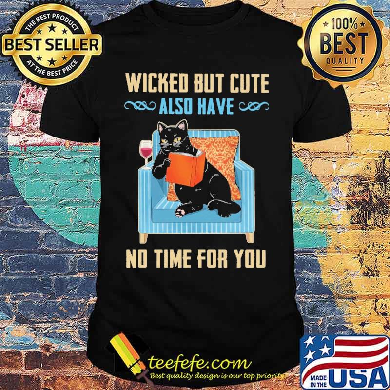 wicked-but-cute-also-have-no-time-for-you-cat-shirt-Unisex.jpg