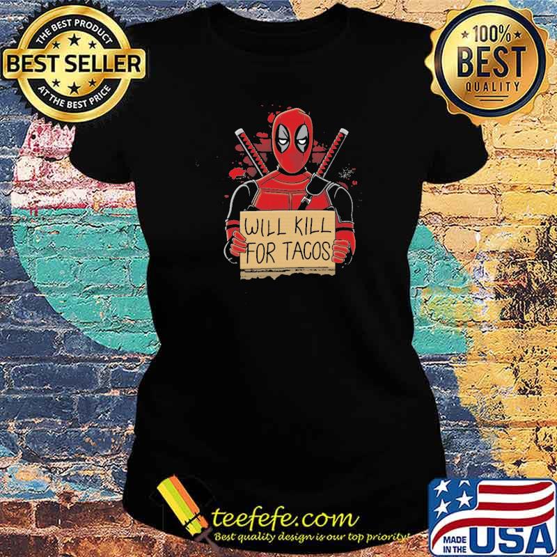 Will kill for tacos deadpool wall s Ladies tee Will kill for tacos deadpool wall s Ladies tee