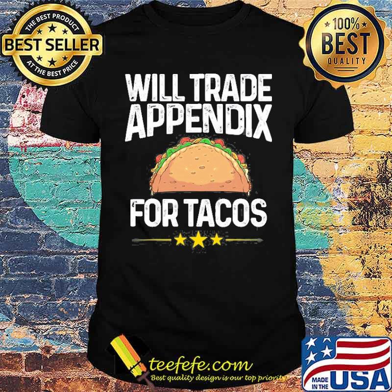 Will trade appendix for tacos Appendix Cancer Surgery shirt