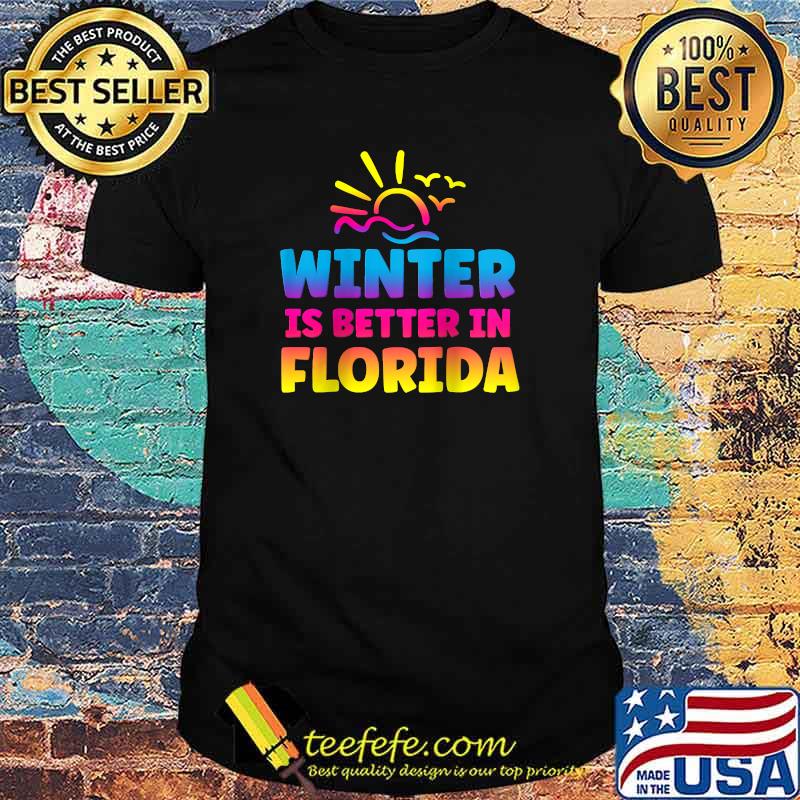 Winter Is Better In Florida Beach Vacation Cruise Snowbird T-Shirt