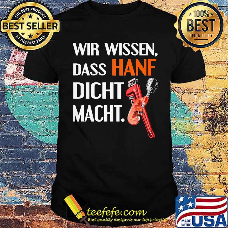 WIR WISSEN, DAS HANF DICHT MACHT SHIRT