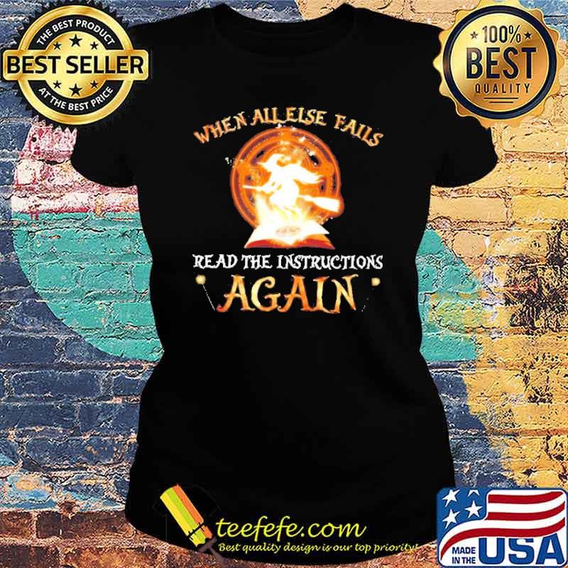 Witch when all else fails read the instructions again Halloween s Ladies tee Witch when all else fails read the instructions again Halloween s Ladies tee