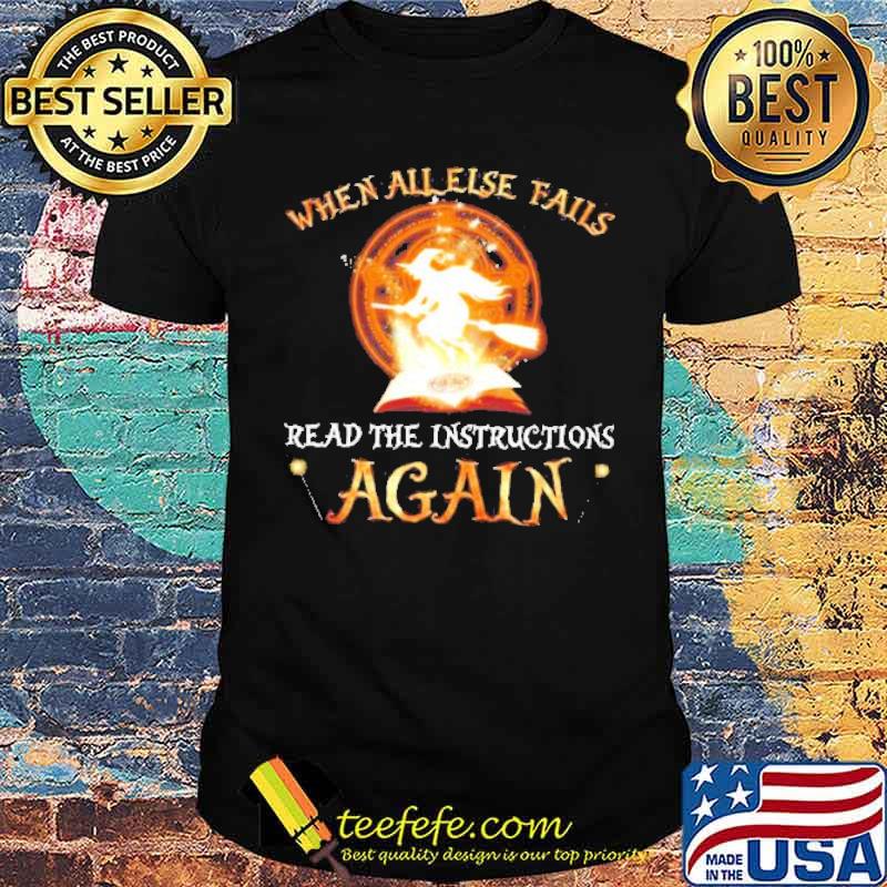 Witch when all else fails read the instructions again Halloween shirt