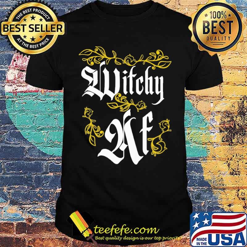 Witch - Witchy AF Shirt