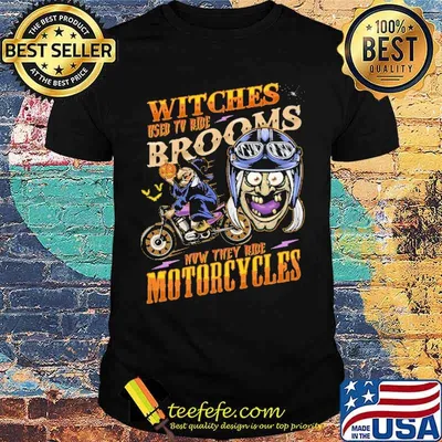 Witches Used To Ride Brooms Now They Ride Motorcycles Shirt