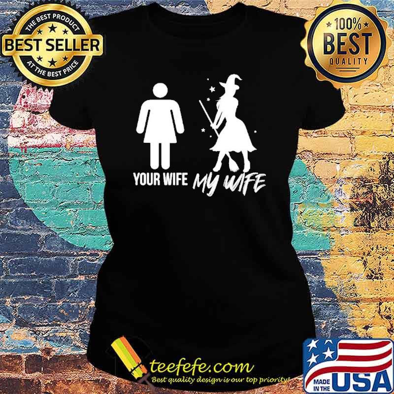 Witches your wife my wife Halloween s Ladies tee Witches your wife my wife Halloween s Ladies tee