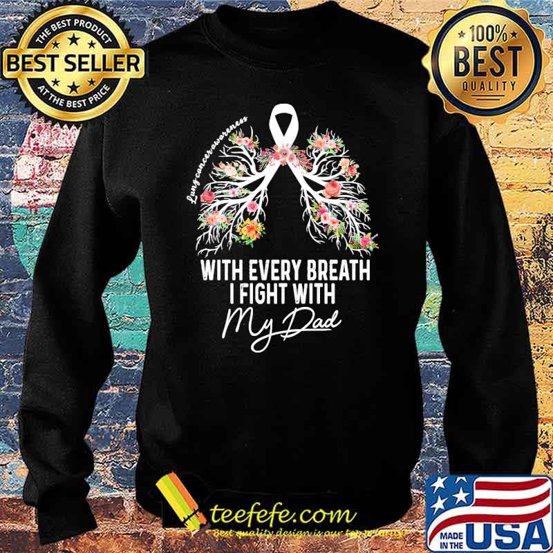 with-every-breath-i-fight-with-my-dad-lung-cancer-awareness-flower-shirt-Sweater.jpg