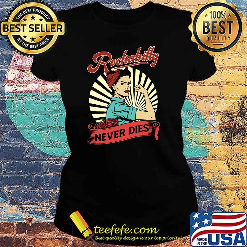 Women Rockabilly Never Dies Rock n Roll Gift Girl T-Shirt Ladies tee Women Rockabilly Never Dies Rock n Roll Gift Girl T-Shirt Ladies tee