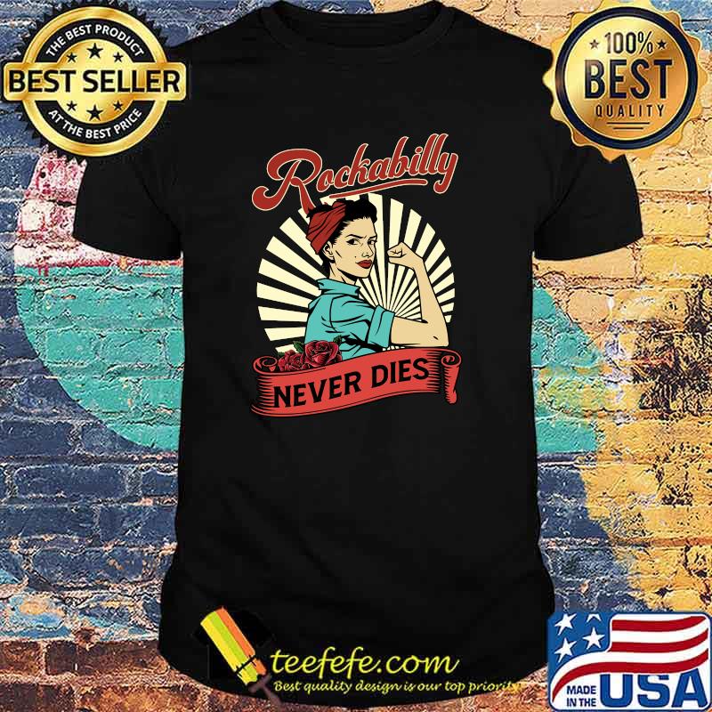 Women Rockabilly Never Dies Rock n Roll Gift Girl T-Shirt Women Rockabilly Never Dies Rock n Roll Gift Girl T-Shirt