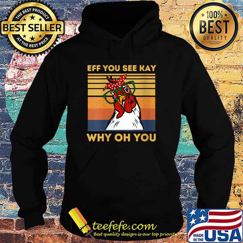 Womens Retro Vintage Eff You See Kay Why Oh You Chicken T-Shirt Hoodie Womens Retro Vintage Eff You See Kay Why Oh You Chicken T-Shirt Hoodie