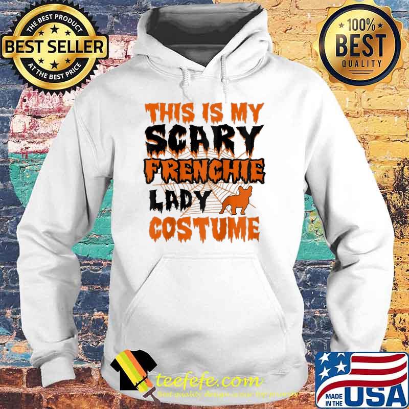 Womens This Is My Scary Frenchie Lady Halloween Shirt Hoodie Womens This Is My Scary Frenchie Lady Halloween Shirt Hoodie