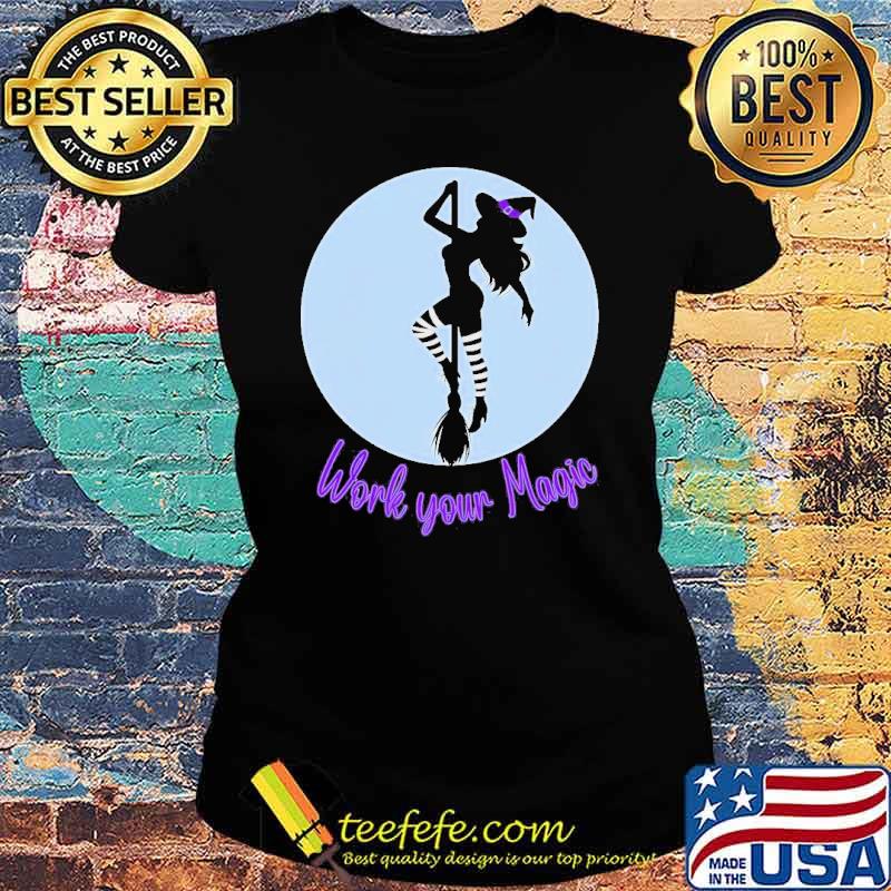 Work your magic witch s Ladies tee Work your magic witch s Ladies tee