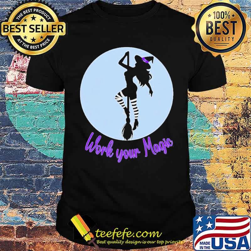 Work your magic witch shirt