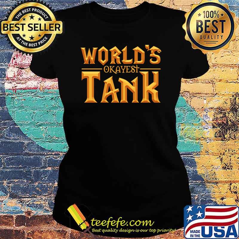 Worlds okayest tank gold text s Ladies tee Worlds okayest tank gold text s Ladies tee
