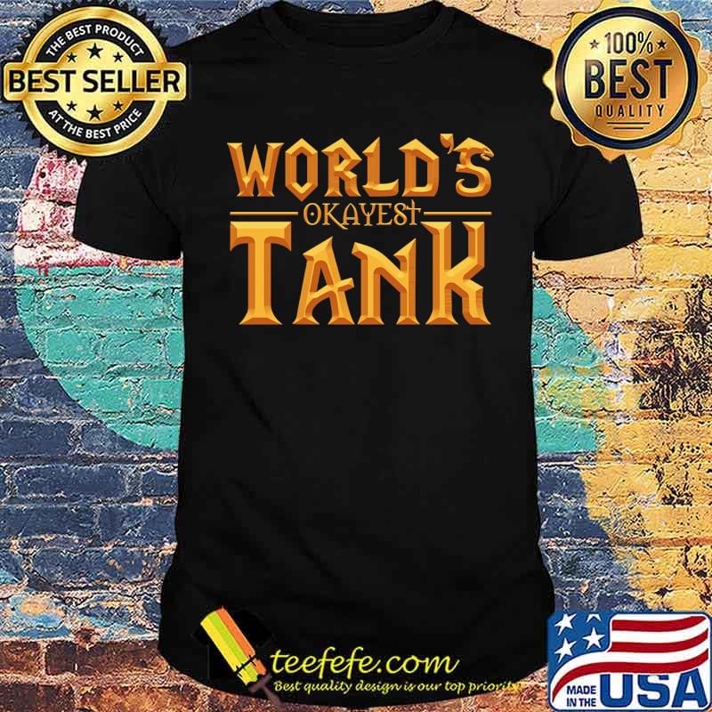 Worlds okayest tank gold text shirt