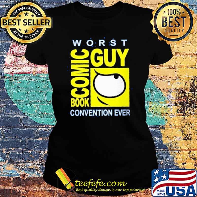 Worst Comic Book Guy Convention Ever Shirt Ladies tee Worst Comic Book Guy Convention Ever Shirt Ladies tee