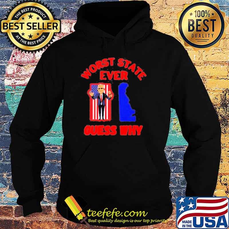 Worst state ever guess why Biden s Hoodie Worst state ever guess why Biden s Hoodie