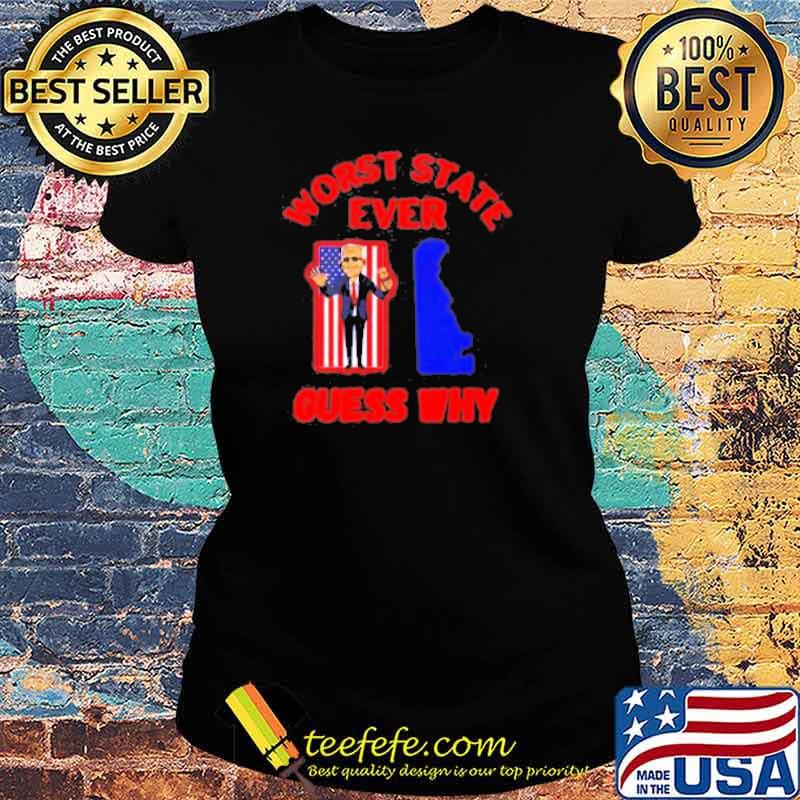 Worst state ever guess why Biden s Ladies tee Worst state ever guess why Biden s Ladies tee