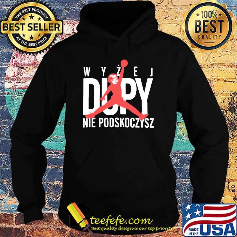 Wyzej Dupy Nie Podskoczysz Czarna Koszulka Męska s Hoodie Wyzej Dupy Nie Podskoczysz Czarna Koszulka Męska s Hoodie