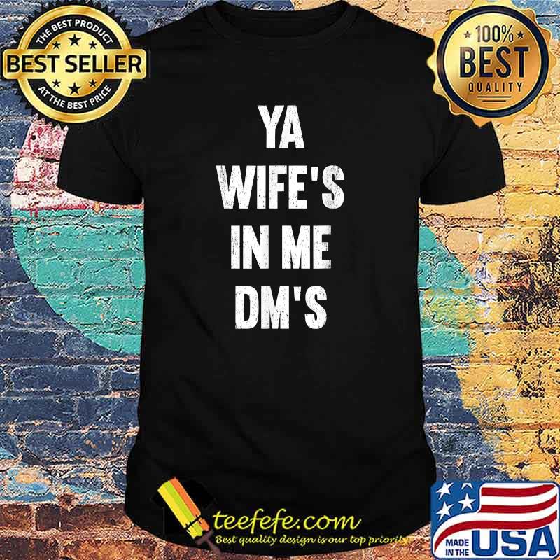 Ya Wife's In Me DM's T-Shirt