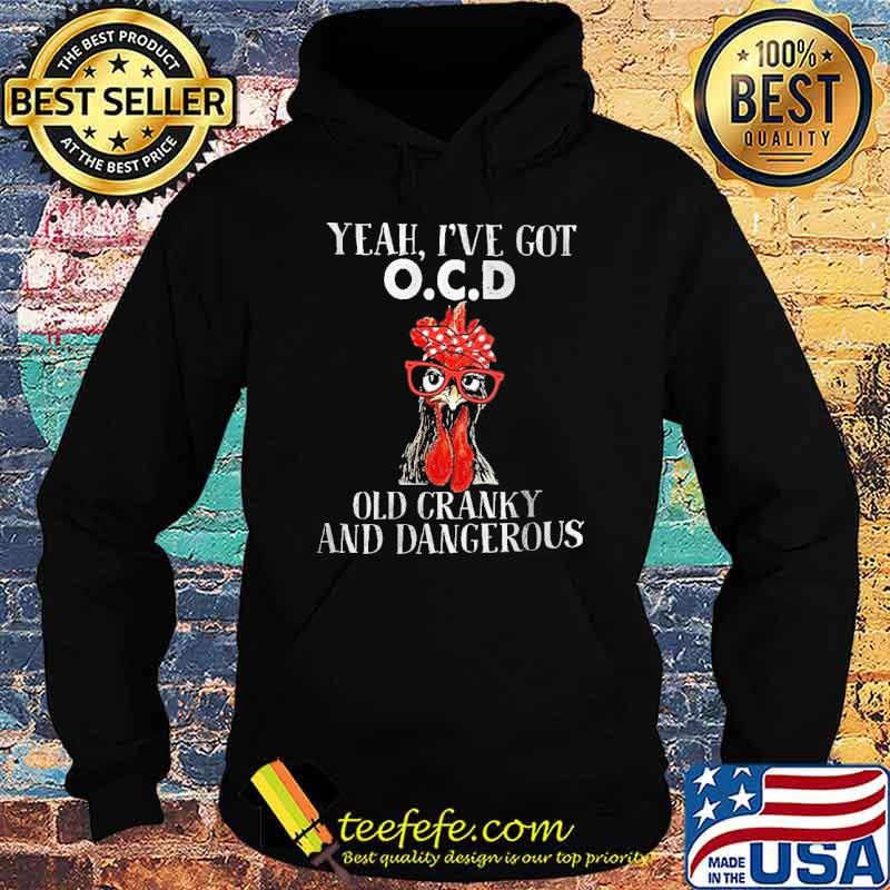 Yeah i've got ocd old cranky and dangerous rooster s Hoodie Yeah i've got ocd old cranky and dangerous rooster s Hoodie