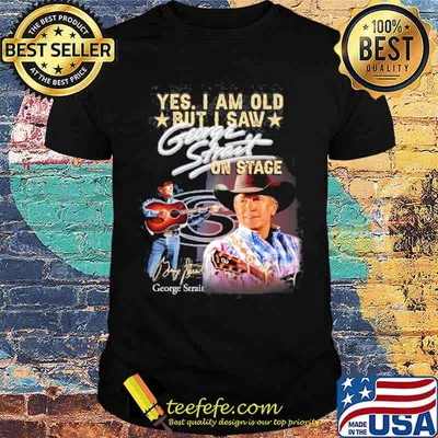 Yes i am old but i saw George strait on stage signature shirt