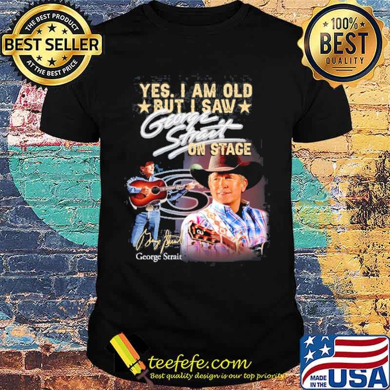 Yes i am old but i saw George strait on stage signature shirt