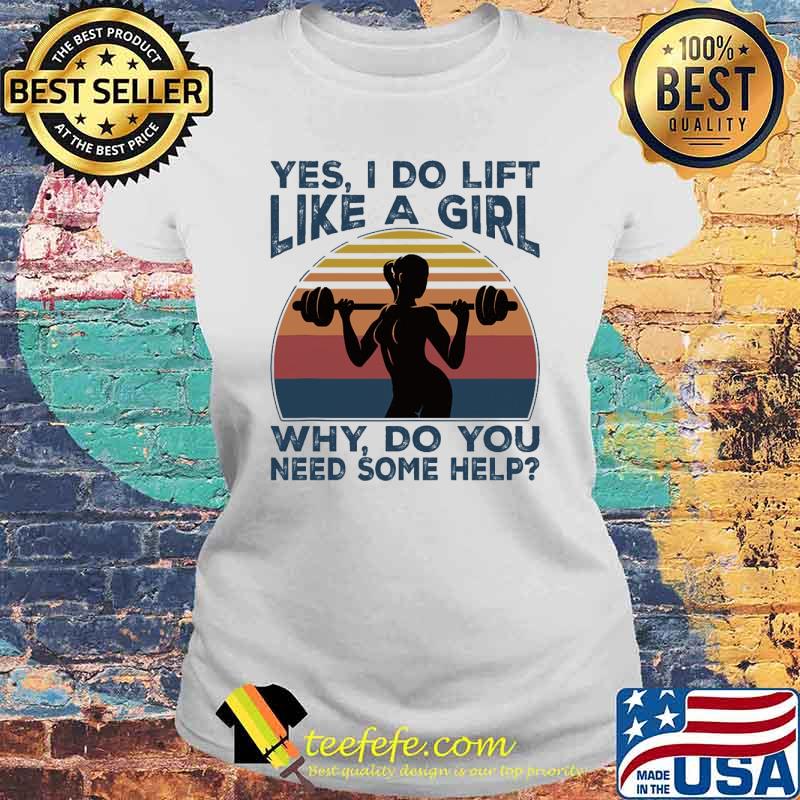 Yes i do lift like a girl why do you need some help weight lifting vintage s Laides tee Yes i do lift like a girl why do you need some help weight lifting vintage s Laides tee