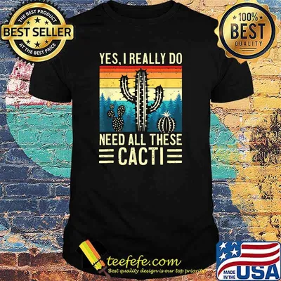 Yes I Really Do Need All These Cacti Desert Gardener Cactus Vintage T-Shirt