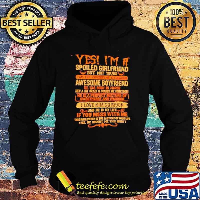 Yes I’m a spoiled girlfriend but not yours I am the property of a freaking awesome boyfriend s Hoodie Yes I’m a spoiled girlfriend but not yours I am the property of a freaking awesome boyfriend s Hoodie