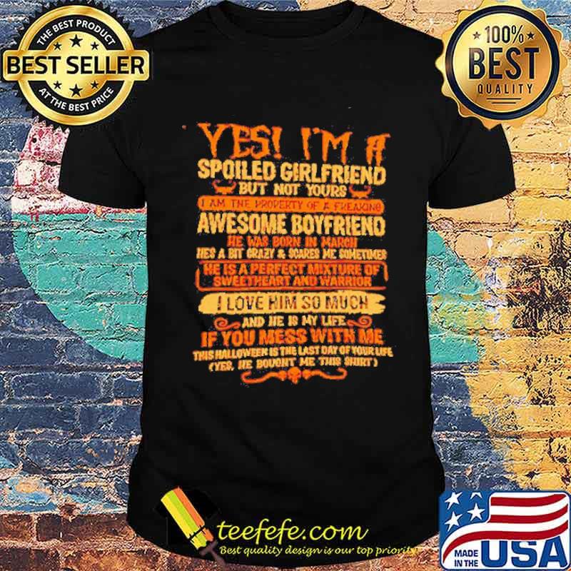 Yes I’m a spoiled girlfriend but not yours I am the property of a freaking awesome boyfriend shirt