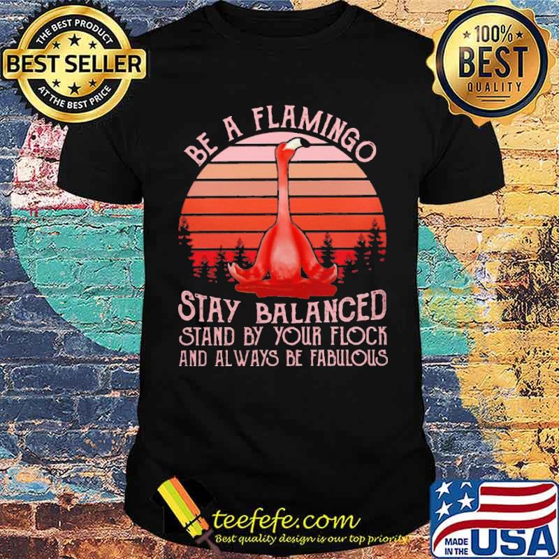Yoga be a flamingo stay balanced stand by your flock and always be fabulous vintage shirt